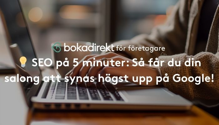 SEO på 5 minuter: Så syns din salong högst upp på Google